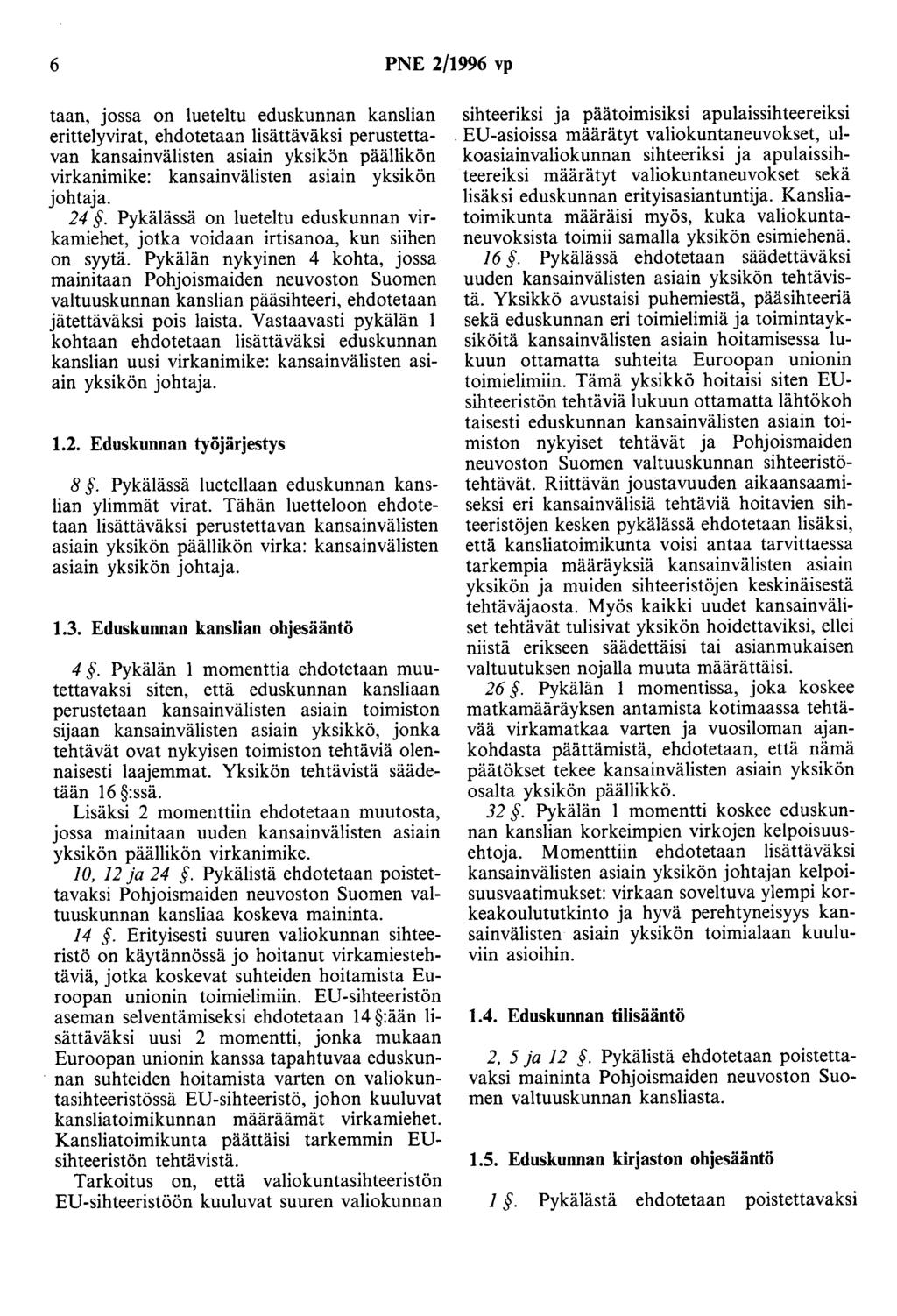 6 PNE 2/1996 vp taan, jossa on lueteltu eduskunnan kanslian erittelyvirat, ehdotetaan lisättäväksi perustettavan kansainvälisten asiain yksik5n päällikön virkanimike: kansainvälisten asiain yksikön