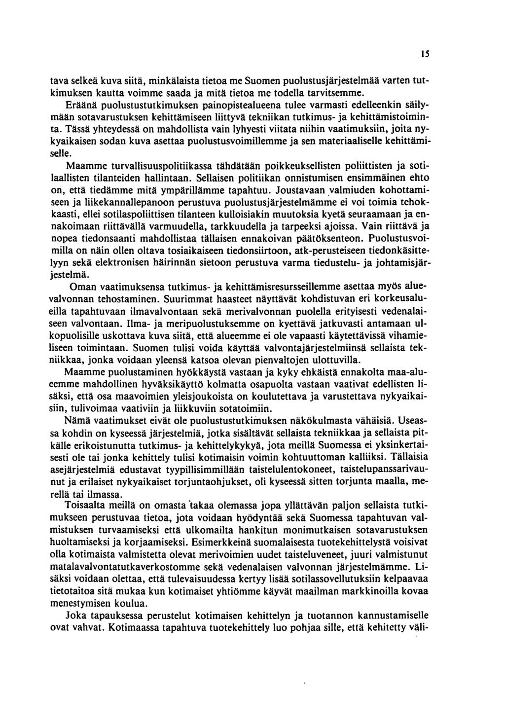 tava selkeä kuva siitä, minkälaista tietoa me Suomen puolustusjärjestelmää varten tutkimuksen kautta voimme saada ja mitä tietoa me todella tarvitsemme.