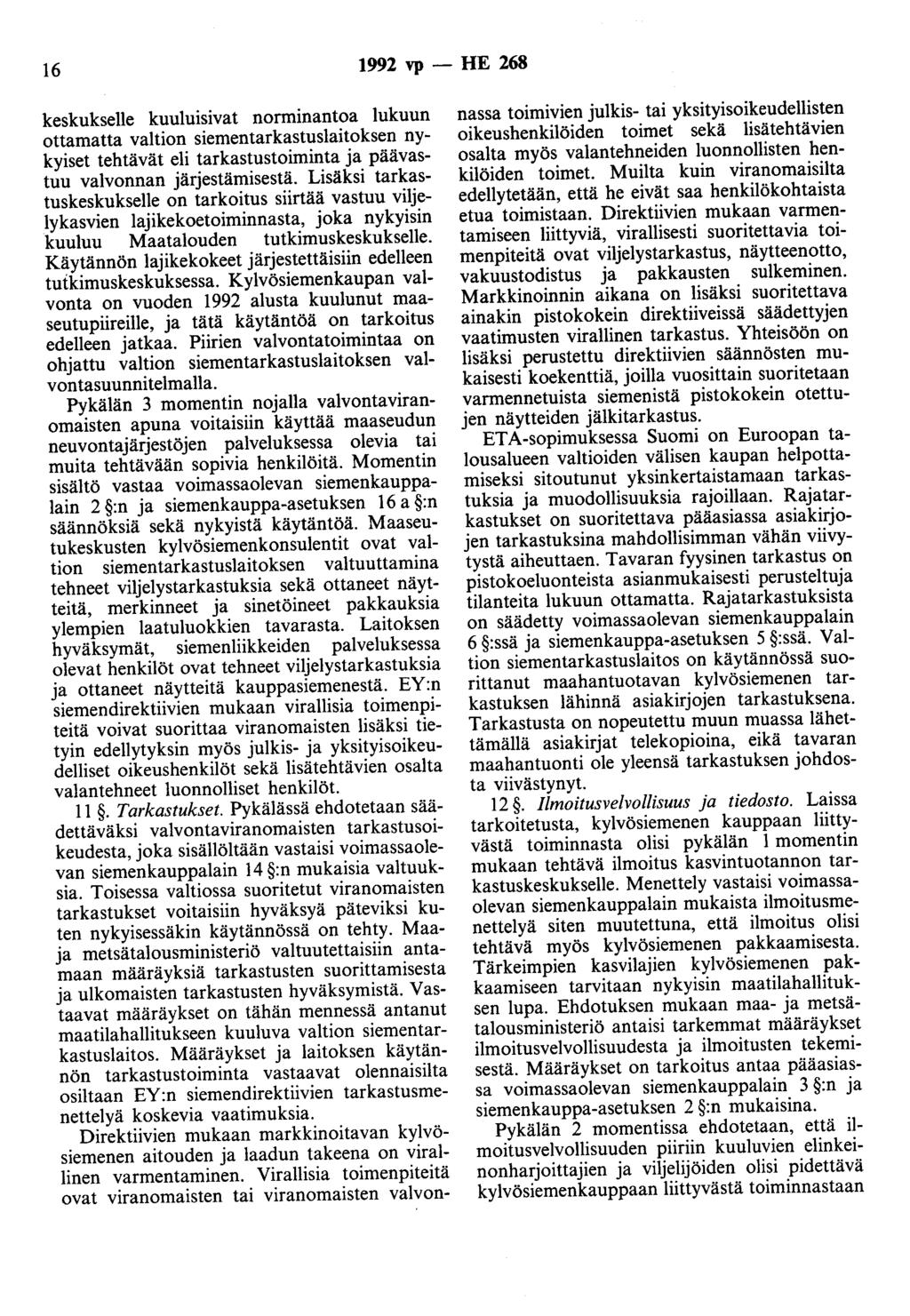 16 1992 vp - HE 268 keskukselle kuuluisivat norminantoa lukuun ottamatta valtion siementarkastuslaitoksen nykyiset tehtävät eli tarkastustoiminta ja päävastuu valvonnan järjestämisestä.