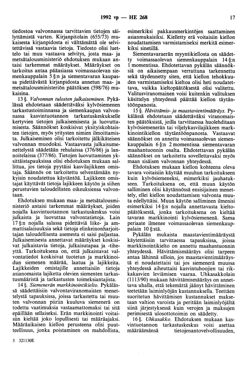 1992 vp- HE 268 17 tiedostoa valvonnassa tarvittavien tietojen säilyttämistä varten. Kirjanpitolain (655/73) mukaisesta kirjanpidosta ei välttämättä ole selvitettävissä vastaavia tietoja.