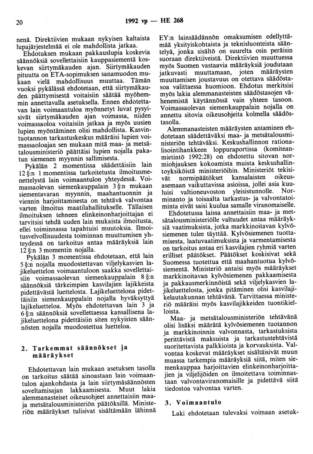 20 1992 vp- HE 268 nenä. Direktiivien mukaan nykyisen kaltaista lupajärjestelmää ei ole mahdollista jatkaa.