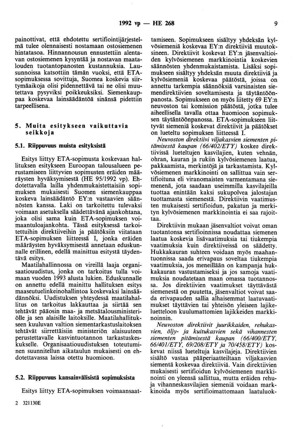 1992 vp- HE 268 9 painottivat, että ehdotettu sertifiointijärjestelmä tulee olennaisesti nostamaan ostosiemenen hintatasoa.