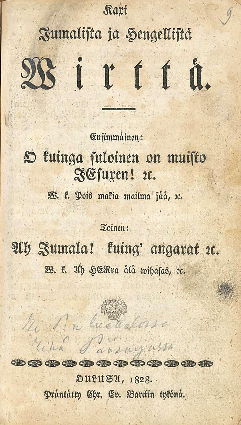 Kaxi Jumalista ja Hengellistä W i r t l il. Ensimmäinen: O kuinga suloinen on muisto lesuxen! ic. W. k. Pois makia mailma jaa, x.