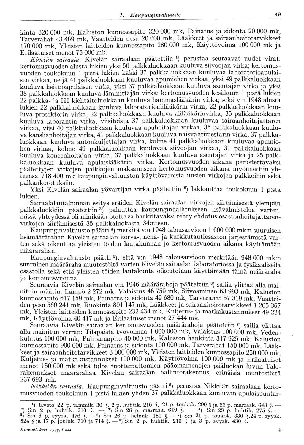 49 1. Kaupunginvaltuusto kinta 320 000 mk, Kaluston kunnossapito 220 000 mk, Painatus ja sidonta 20 000 mk, Tarverahat 43 469 mk, Vaatteiden pesu 20 000 mk, Lääkkeet ja sairaanhoitotarvikkeet 170 000