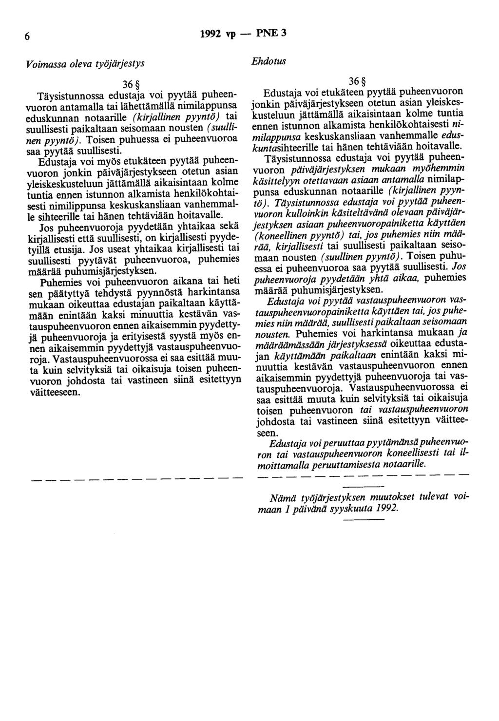 6 1992 vp - PNE 3 Voimassa oleva työjärjestys 36 antamalla tai lähettämällä nimilappuosa eduskunnan notaarille (kirjallinen pyyntö) tai suullisesti paikaltaan seisomaan nousten ( suullinen pyyntö}.