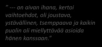 Kiitosta: o Henkilökohtaiset kiitokset o Onnistunut lopputulos Oma työntekijäni --- oli ihminen paikallaan!