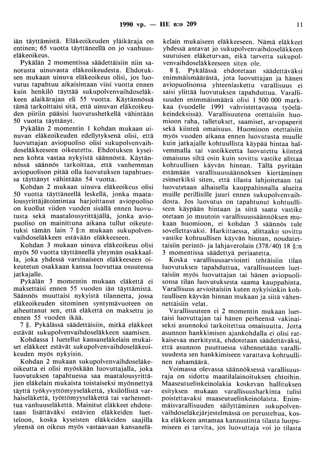 1990 vp. - HE n:o 209 11 1an täyttämistä. Eläkeoikeuden yläikäraja on entinen; 65 vuotta täyttäneellä on jo vanhuuseläkeoikeus.