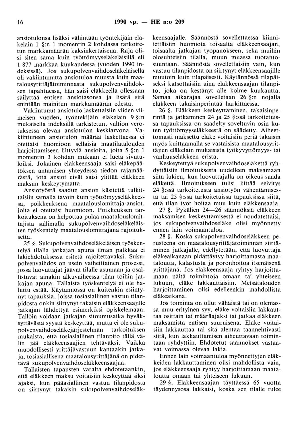 16 1990 vp. - HE n:o 209 ansiotulonsa lisäksi vähintään työntekijäin eläkelain 1 :n 1 momentin 2 kohdassa tarkoitetun markkamäärän kaksinkertaisena.