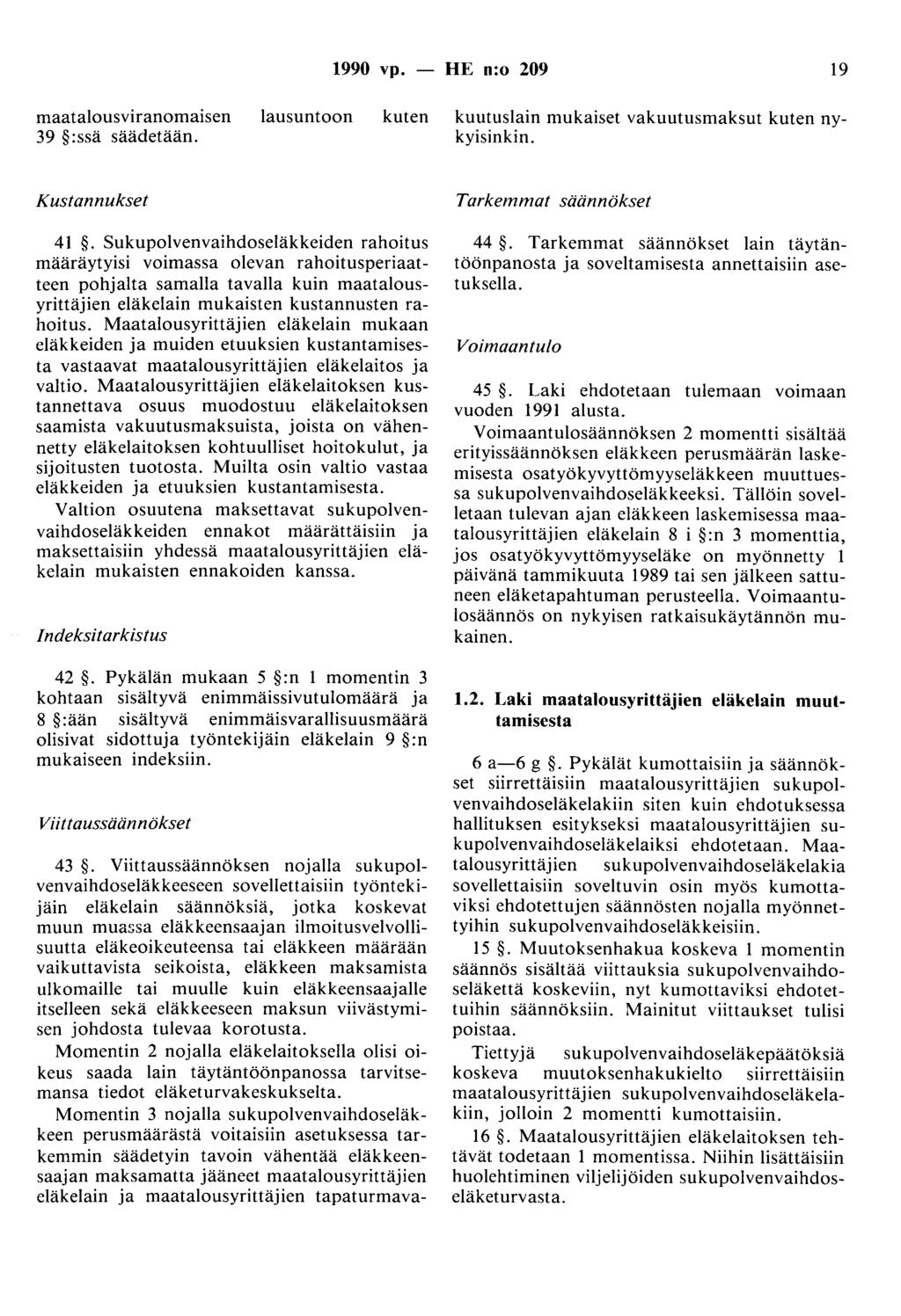 1990 vp. - HE n:o 209 19 maatalousviranomaisen 39 :ssä säädetään. lausuntoon kuten kuutuslain mukaiset vakuutusmaksut kuten nykyisinkin. Kustannukset Tarkemmat säännökset 41.