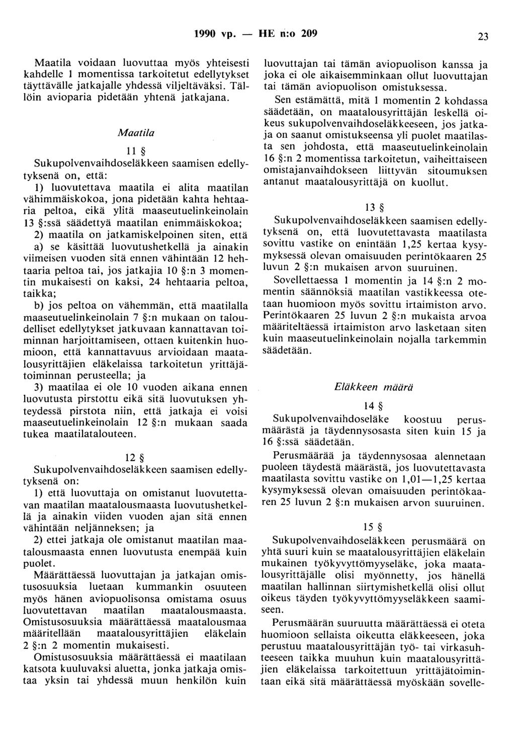 1990 vp. - HE n:o 209 23 Maatila voidaan luovuttaa myös yhteisesti kahdelle I momentissa tarkoitetut edellytykset täyttävälle jatkajalle yhdessä viljeltäväksi.