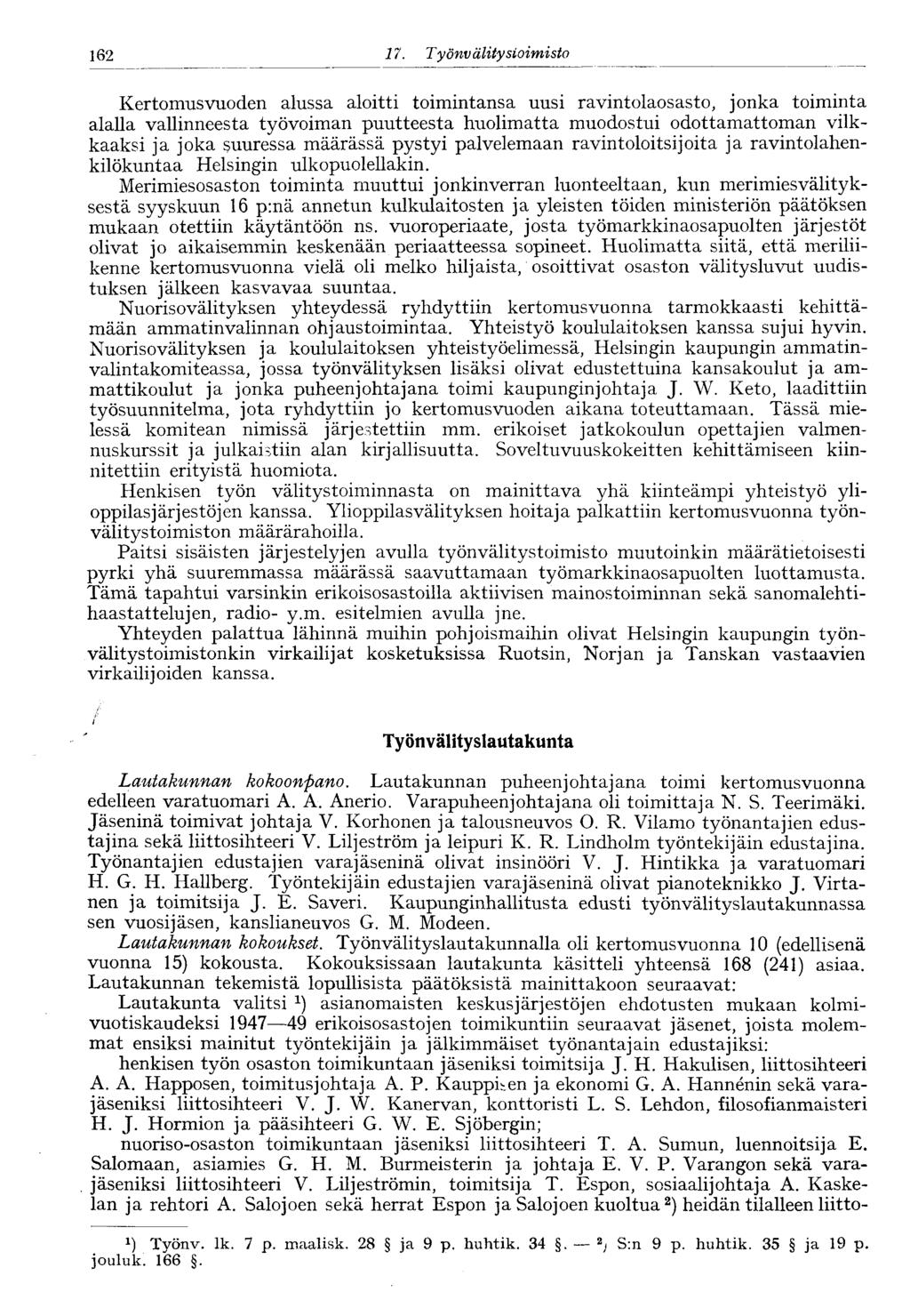 62 7. Työnv älitysioimisto Kertomusvuoden alussa aloitti toimintansa uusi ravintolaosasta, jonka toiminta alalla vallinneesta työvoiman puutteesta huolimatta muodostui odottamattoman vilkkaaksi ja