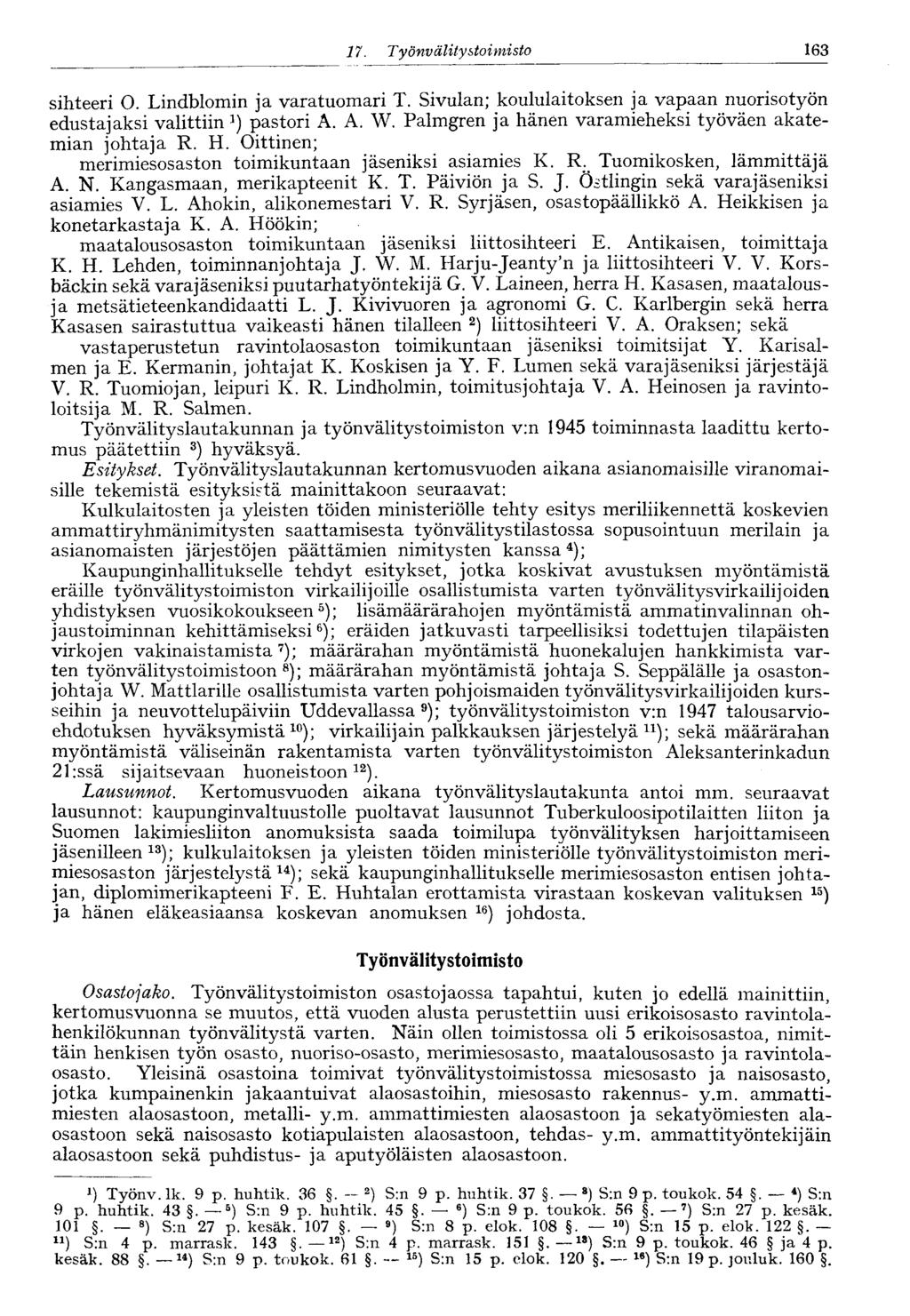 63 7. Työnv älitysioimisto sihteeri O. Lindblomin ja varatuomari T. Sivulan; koululaitoksen ja vapaan nuorisotyön edustajaksi valittiin pastori A. A. W.