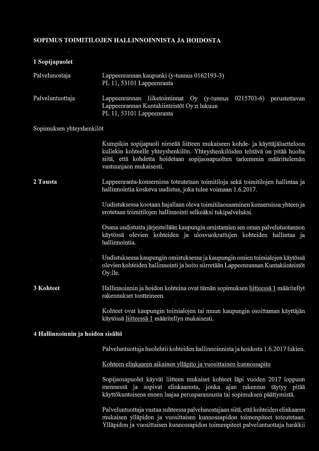 käyttäjäluetteloon kullekin kohteelle yhteyshenkilön. Yhteyshenkilöiden tehtävä on pitää huolta siitä, että kohdetta hoidetaan sopijaosapuolten tarkemmin määrittelemän vastuunjaon mukaisesti.