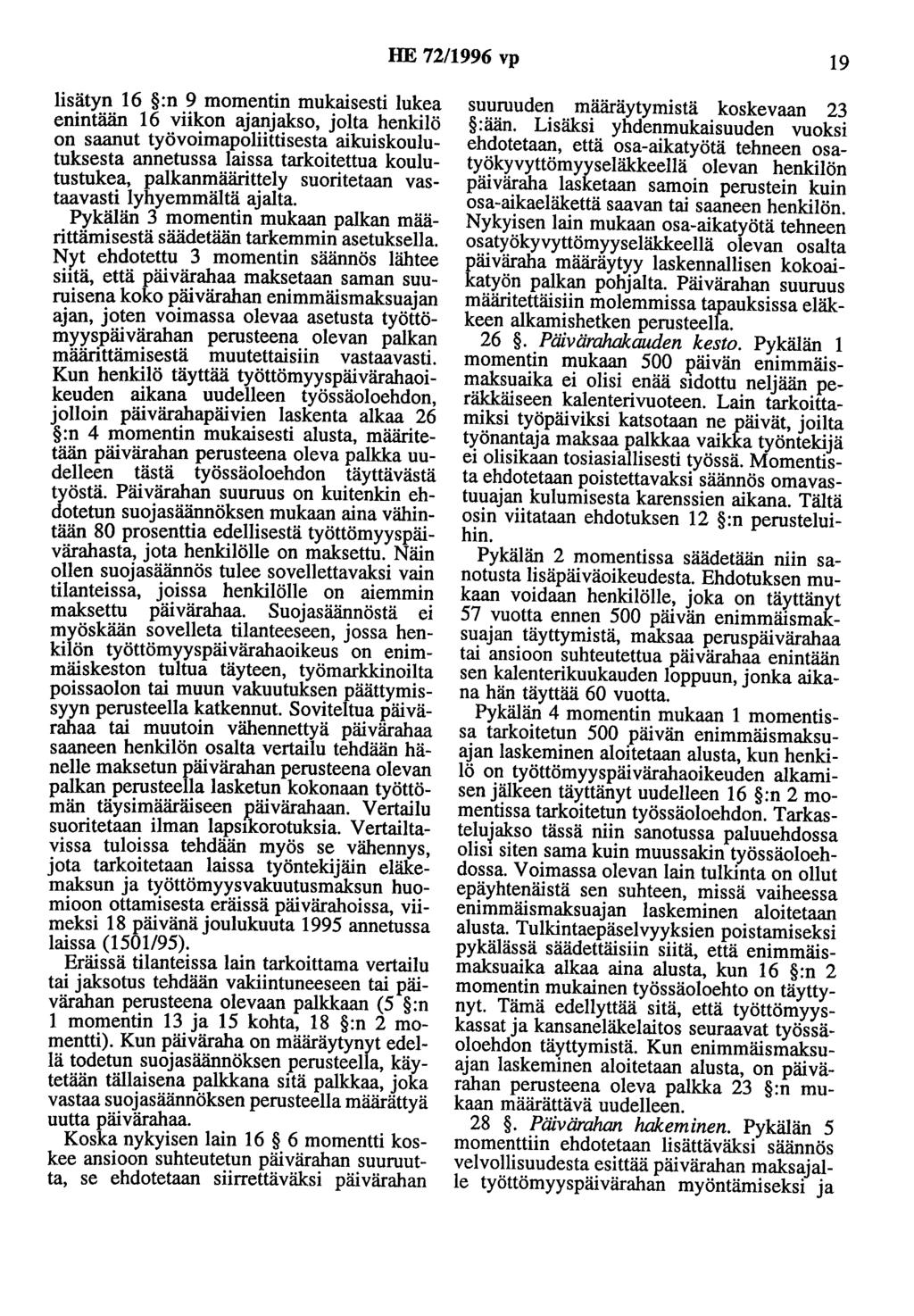 HE 72/1996 vp 19 lisätyn 16 :n 9 momentin mukaisesti lukea enintään 16 viikon ajanjakso, jolta henkilö on saanut työvoimapoliittisesta aikuiskoulutuksesta annetussa laissa tarkoitettua koulutustukea,