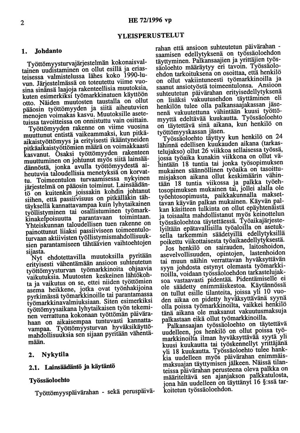 2 HE 72/1996 vp YLEISPERUSTELUT 1. Johdanto Työttömyysturvajärjestelmän kokonaisvaltainen uudistaminen on ollut esillä ja eriasteisessa valmistelussa lähes koko 1990-luvun.