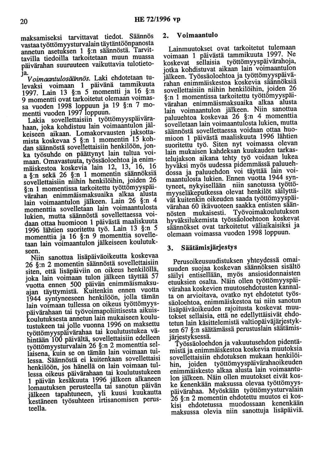 20 HE 72/1996 vp maksamiseksi tarvittavat tiedot. Säännös vastaa työttömyysturvalain täytäntöönpanosta annetun asetuksen 1 :n säännöstä.