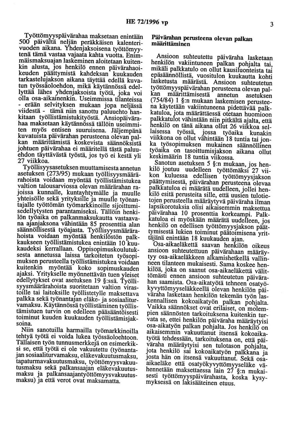 HE 72/1996 vp 3 Työttömyyspäivärahaa maksetaan enintään 500 päivältä neljän peräkkäisen kalenterivuoden aikana. Yhdenjaksoisena työttömyytenä tämä vastaa vajaata kahta vuotta.