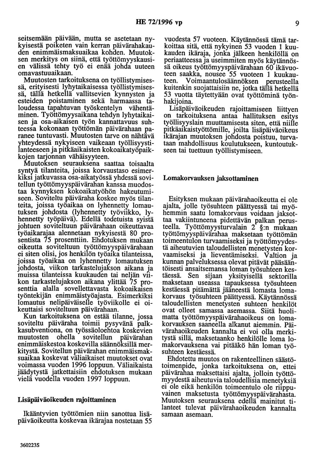 HE 72/1996 vp 9 seitsemään päivään, mutta se asetetaan nykyisestä poiketen vain kerran päivärahakauden enimmäismaksuaikaa kohden.