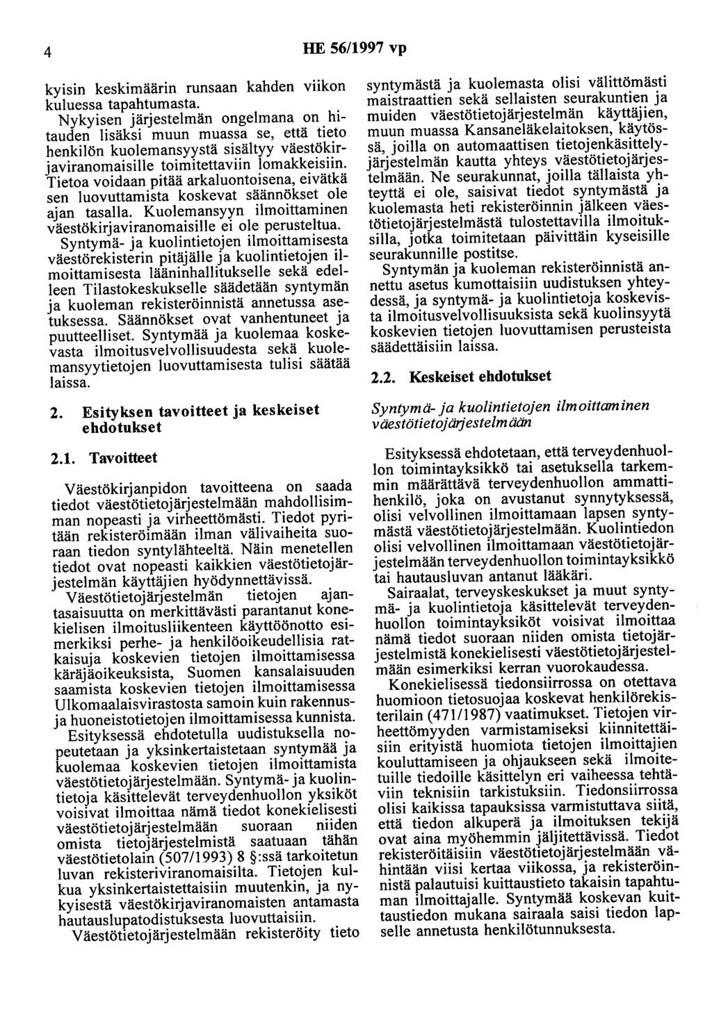 4 HE 56/1997 vp kyisin keskimäärin runsaan kahden viikon kuluessa tapahtumasta.