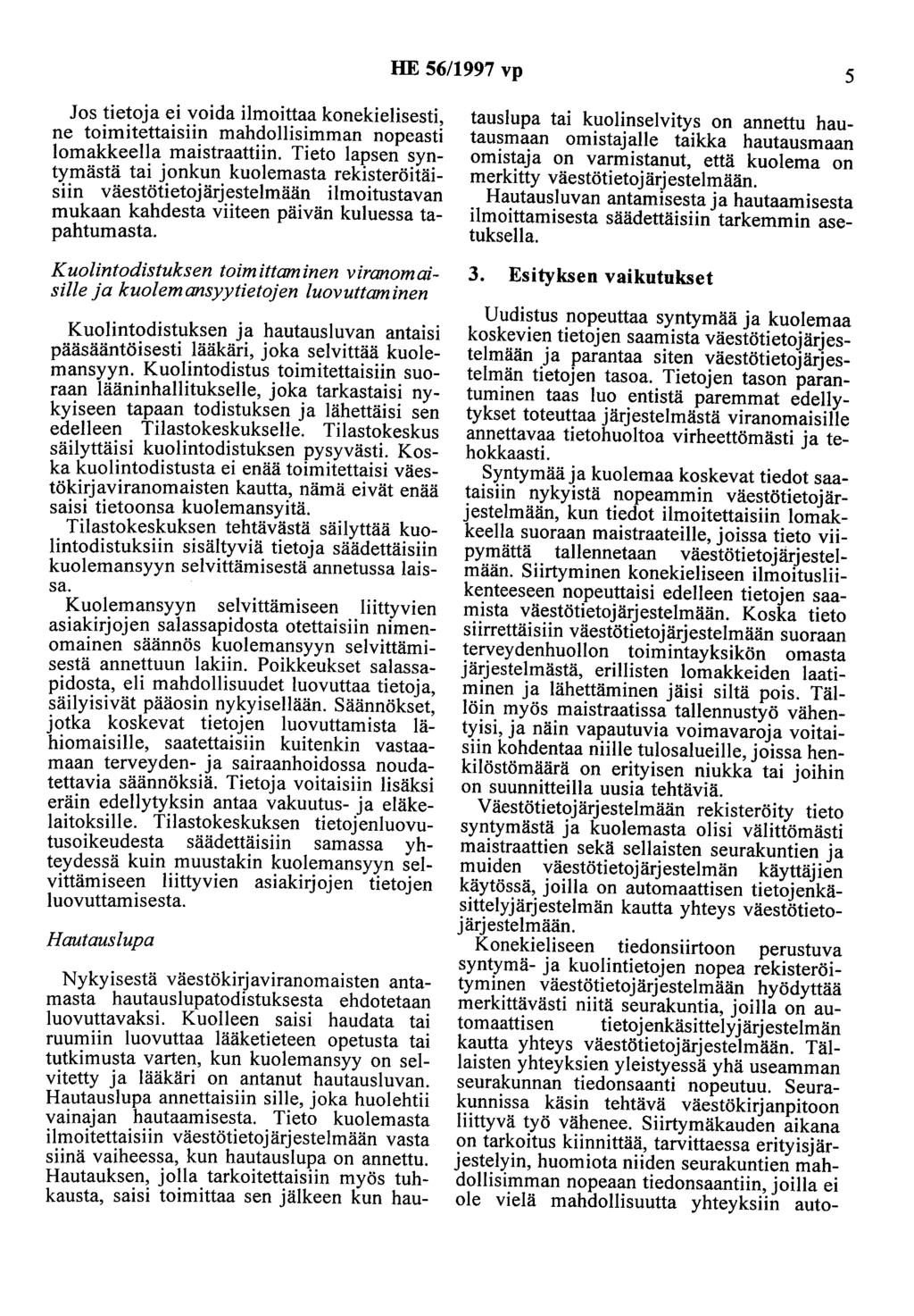 HE 56/1997 vp 5 Jos tietoja ei voida ilmoittaa konekielisesti, ne toimitettaisiin mahdollisimman nopeasti lomakkeella maistraattiin.
