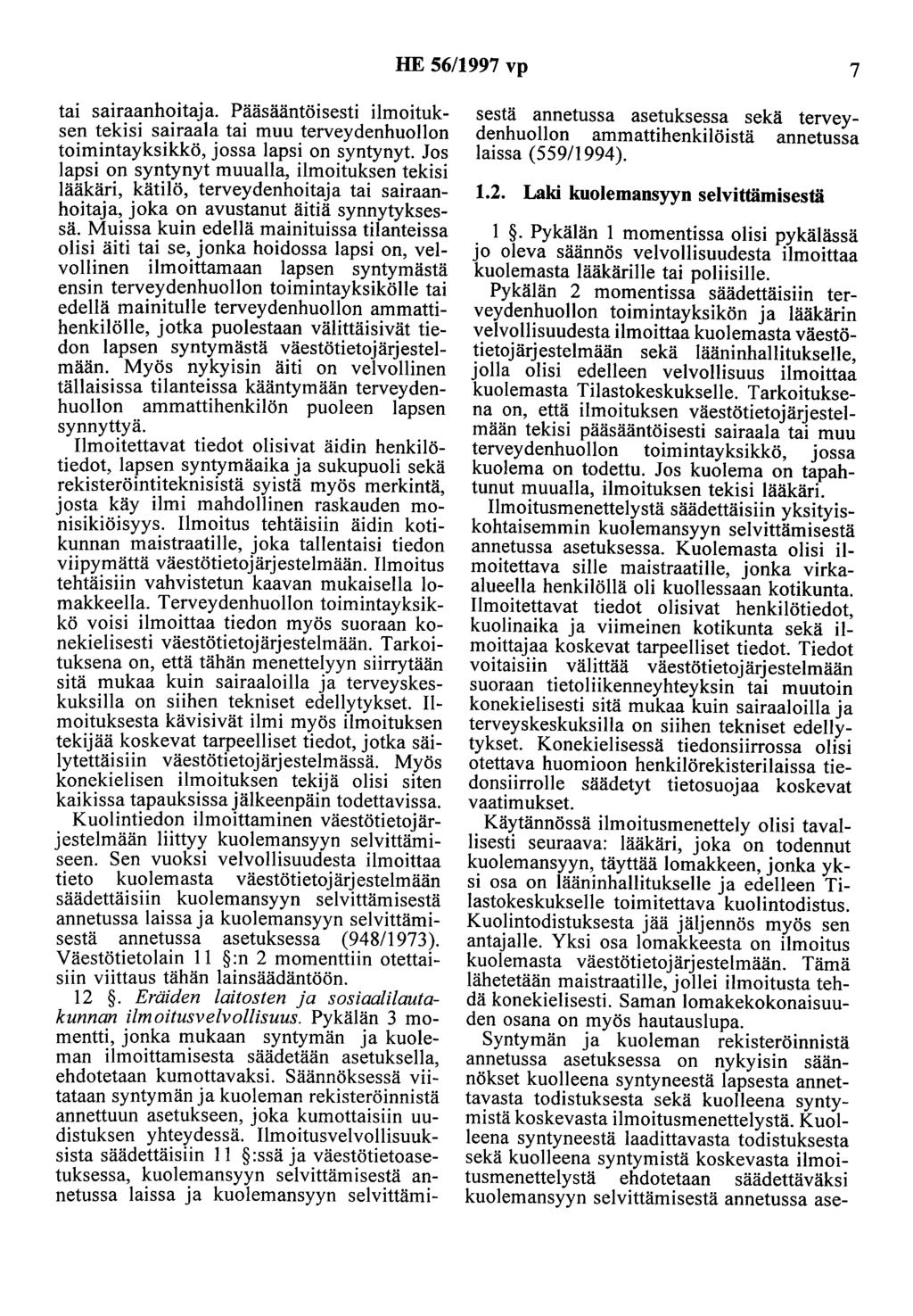 HE 56/1997 vp 7 tai sairaanhoitaja. Pääsääntöisesti ilmoituksen tekisi sairaala tai muu terveydenhuollon toimintayksikkö, jossa lapsi on syntynyt.