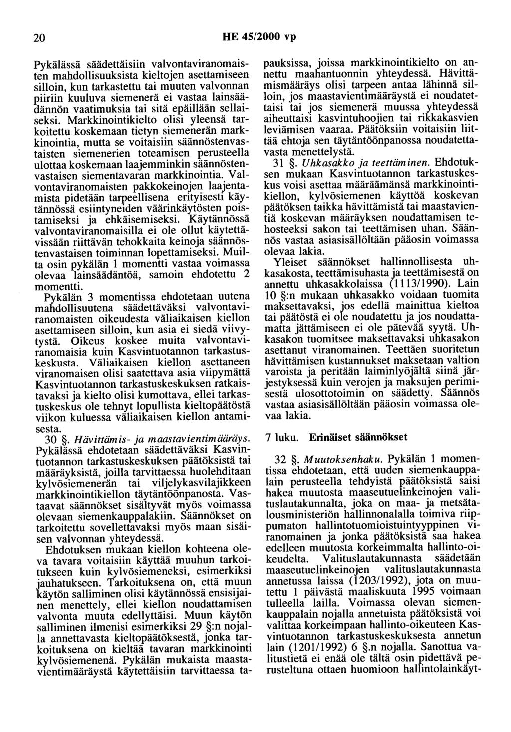 20 HE 45/2000 vp Pykälässä säädettäisiin valvontaviranomaisten mahdollisuuksista kieltojen asettamiseen silloin, kun tarkastettu tai muuten valvonnan piiriin kuuluva siemenerä ei vastaa lainsäädännön