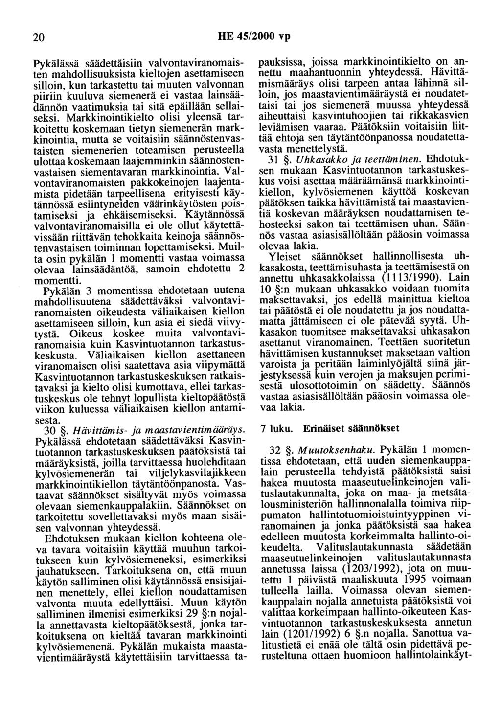 20 HE 45/2000 vp Pykälässä säädettäisiin valvontaviranomaisten mahdollisuuksista kieltojen asettamiseen silloin, kun tarkastettu tai muuten valvonnan piiriin kuuluva siemenerä ei vastaa lainsäädännön