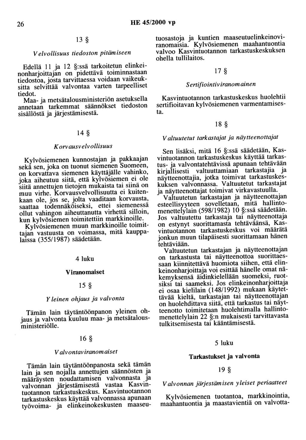 26 HE 45/2000 vp 13 tuosastoja ja kuntien maaseutuelinkeinoviranomaisia. Kylvösiemenen maahantuontia Velvollisuus tiedoston pitämiseen valvoo Kasvintuotannon tarkastuskeskuksen ohella tullilaitos.