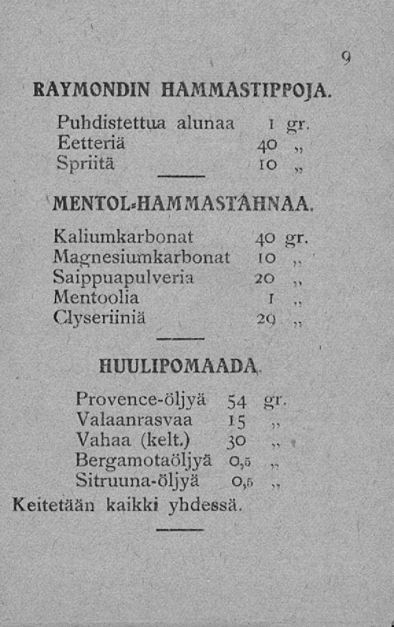 RAYMONDIN HAMMASTIPPOJA. Puhdistettua alunaa i gr. Eetteriä 40 Spriitä ro MENTOL*HAM MASTAHNAA. Kaliumkarbonat Magnesiumkarbonat 40 gr.