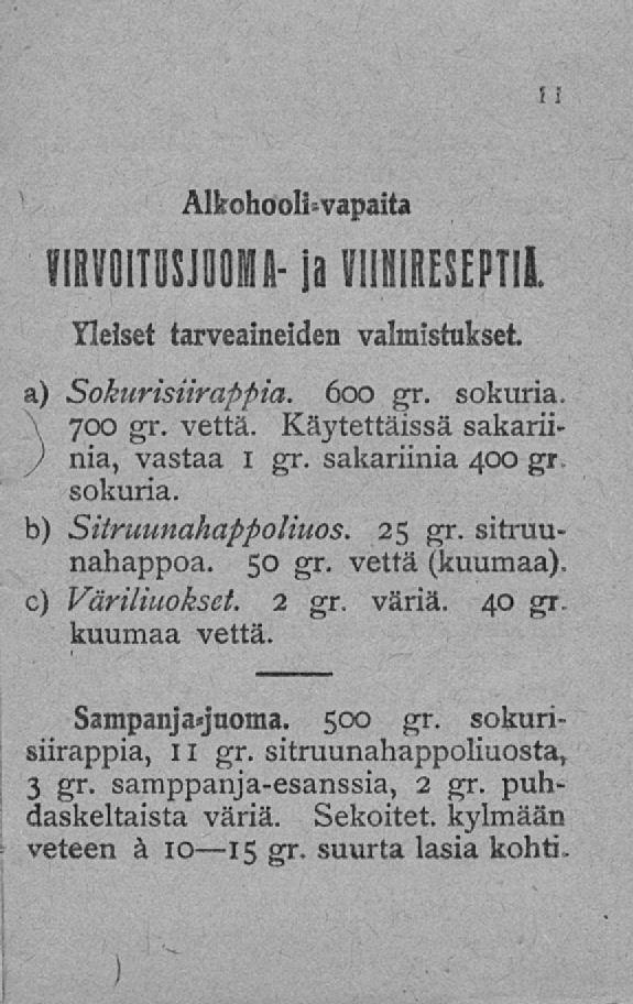 [RVOITOSJOOMA- Alkohooli-vapaita ja TIIIIIESEPTIL Yleiset tarveaineiden valmistukset. a) Soknrisiirappia. 600 gr. sokuria, 700 gr. vettä. Käytettäissä sakarii- ) nia, vastaa 1 gr. sakariinia 400 gr.