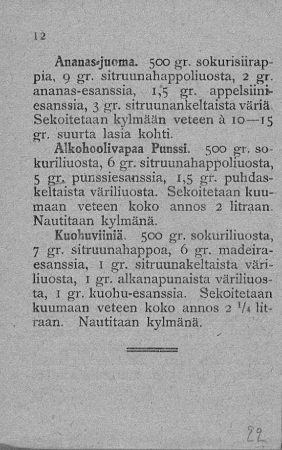 Änanas»juc»ma. 500 gr. sokurisiirappia, 9 gr. sitruunahappoliuosta, 2 gr. ananas-esanssia, I*s gr. appelsiiniesanssia, 3 gr. sitruunankeltaistaväriä Sekoitetaan kylmään veteen a 10 15 gr.