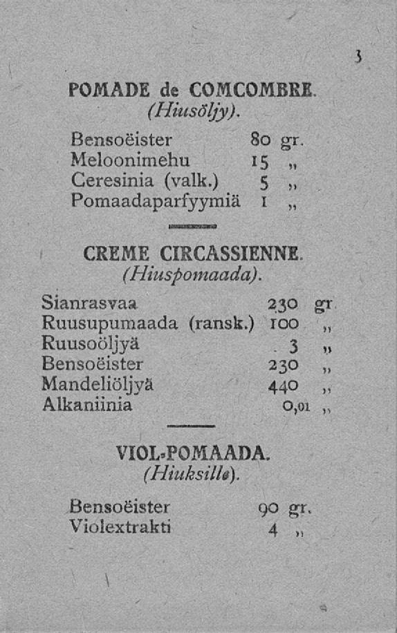 POMADE de COMCOMBRE (Hiusöljy). BensoSister 80 gr. Meloonimehu 15 Ceresinia (valk.) 5 Pomaadaparfyymiä I CREME CIRCASSIENNE. (Hiuspomaada). Sianrasvaa.