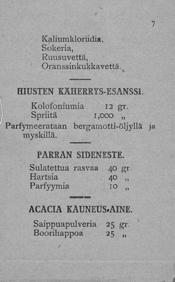 Kaliumkloriidia, Sokeria, Ruusuvettä, Oranssinkukkavettä. HIUSTEN KÄHERRYS-ESANSSI. Kolofoniumia 12 gr.