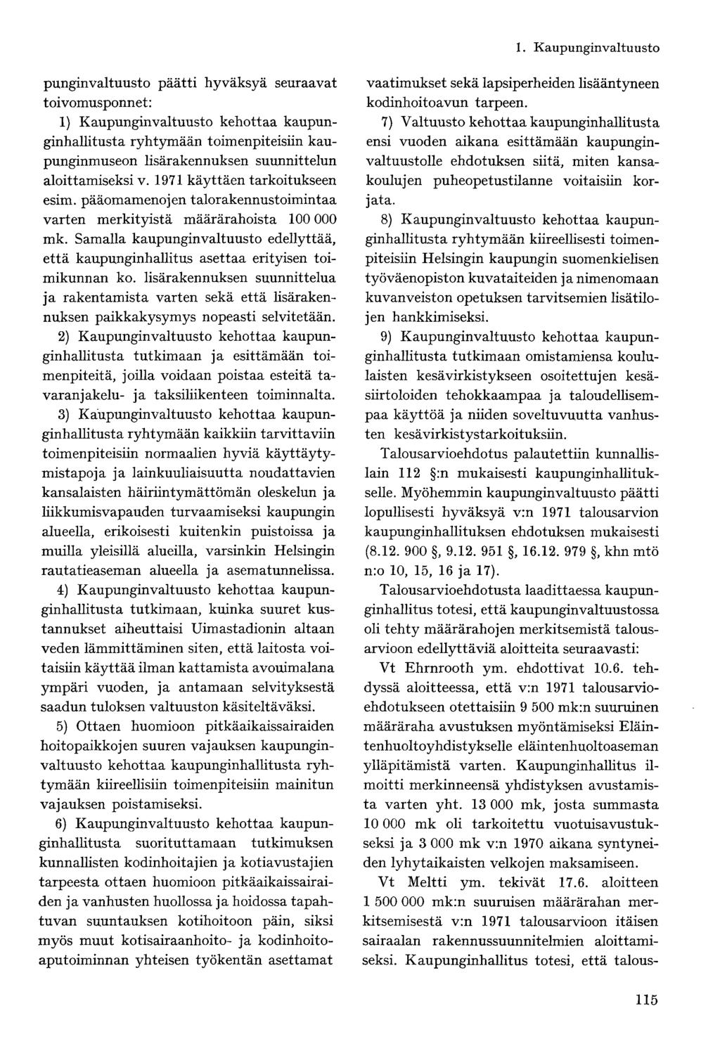 punginvaltuusto päätti hyväksyä seuraavat toivomusponnet: 1) Kaupunginvaltuusto kehottaa kaupunginhallitusta ryhtymään toimenpiteisiin kaupunginmuseon lisärakennuksen suunnittelun aloittamiseksi v.