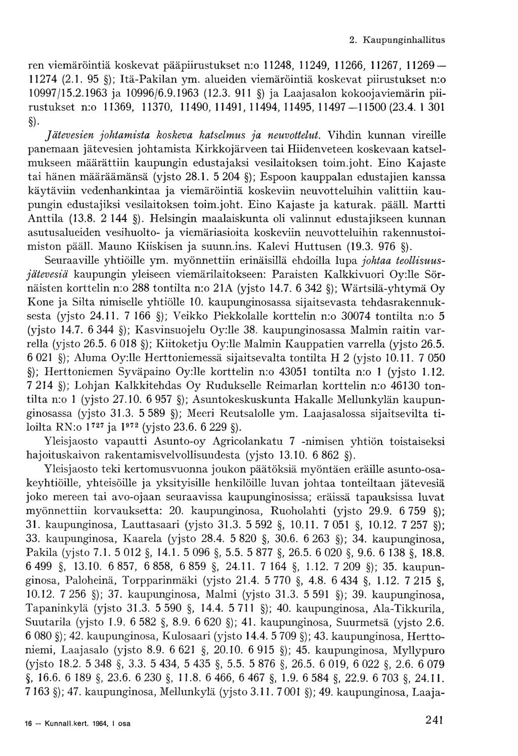 ren viemäröintiä koskevat pääpiirustukset n:o 11248, 11249, 11266, 11267, 11269 11274 (2.1. 95 ); Itä-Pakilan ym. alueiden viemäröintiä koskevat piirustukset n:o 10997/15.2.1963 ja 10996/6.9.1963 (12.
