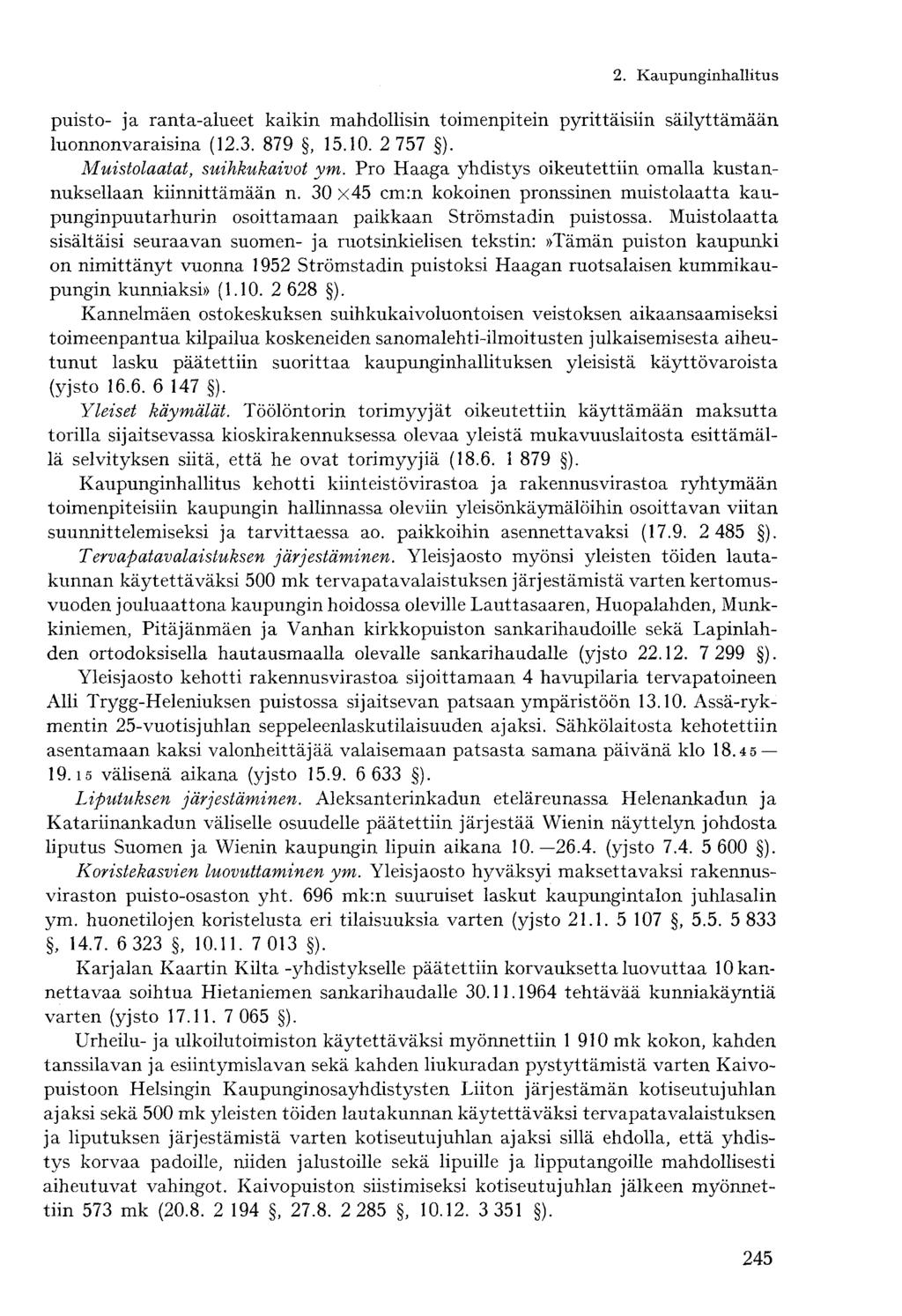 puisto- ja ranta-alueet kaikin mahdollisin toimenpitein pyrittäisiin säilyttämään luonnonvaraisina (12.3. 879, 15.10. 2 757. ). Muistolaatat, suihkukaivot ym.