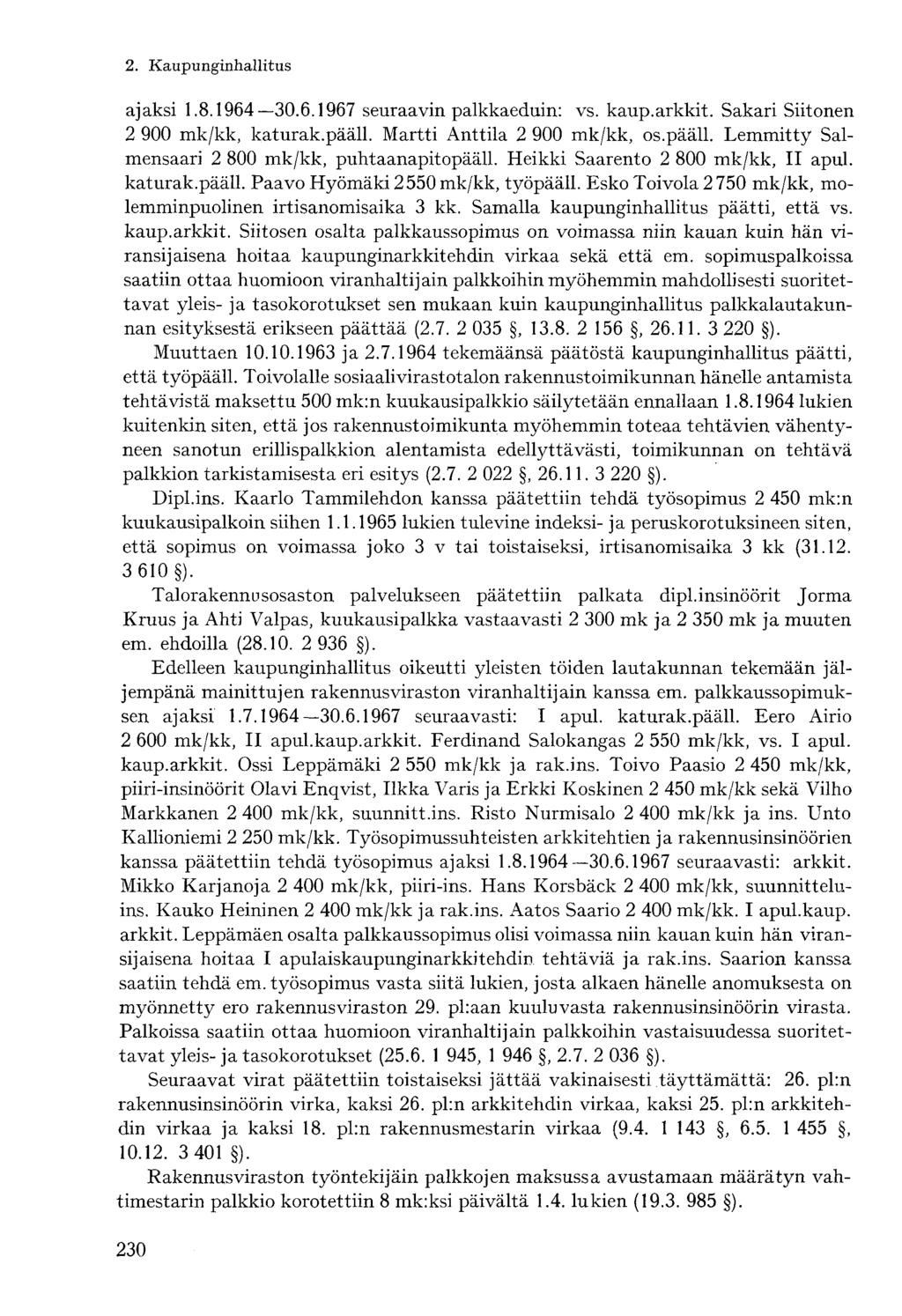 ajaksi 1.8.1964 30.6.1967 seuraavin palkkaeduin: vs. kaup.arkkit. Sakari Siitonen 2 900 mk/kk, katurak.pääll. Martti Anttila 2 900 mk/kk, os.pääll. Lemmitty Salmensaari 2 800 mk/kk, puhtaanapitopääll.