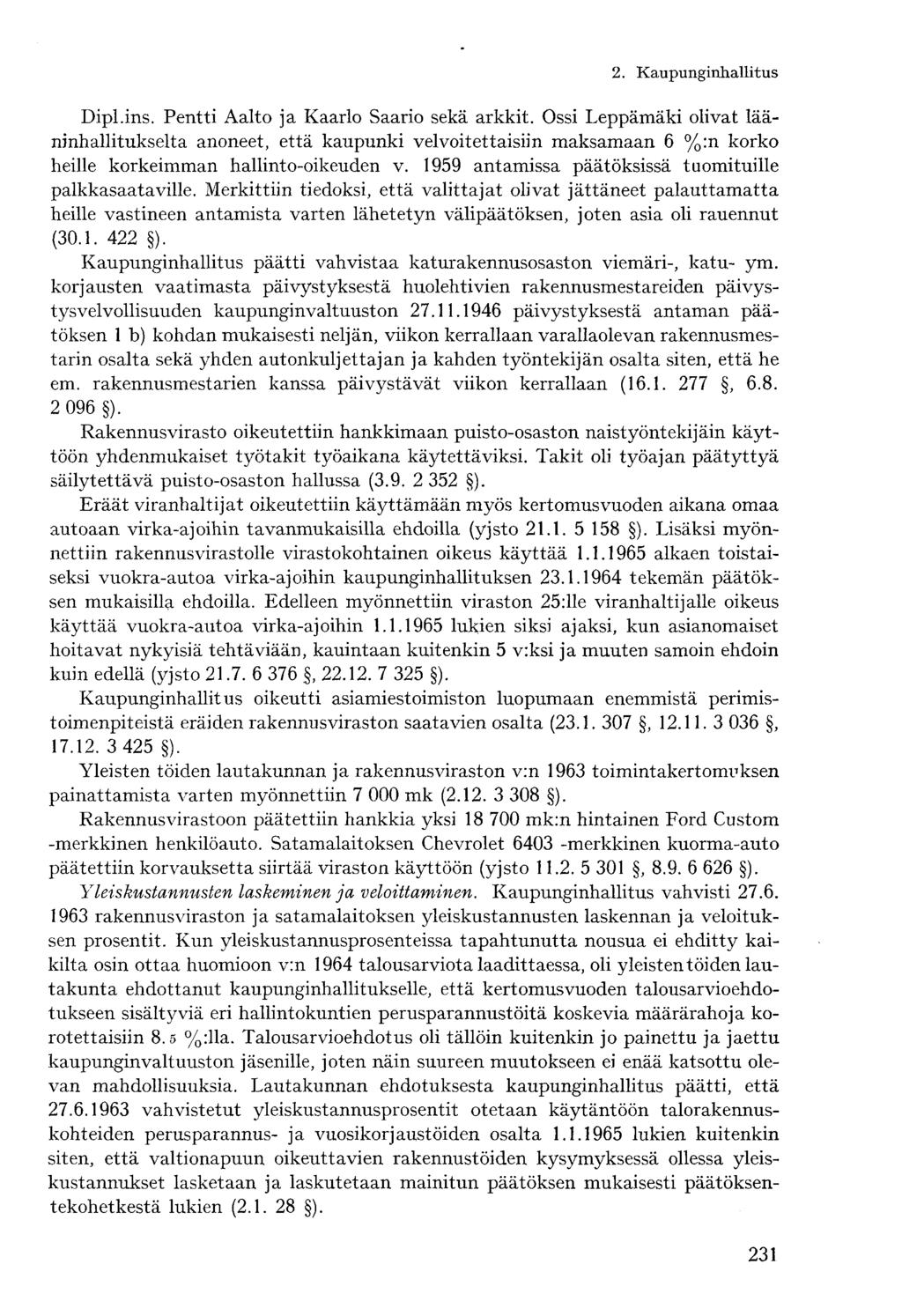 Dipl.ins. Pentti Aalto ja Kaarlo Saario sekä arkkit. Ossi Leppämäki olivat lääninhallitukselta anoneet, että kaupunki velvoitettaisiin maksamaan 6 %:n korko heille korkeimman hallinto-oikeuden v.