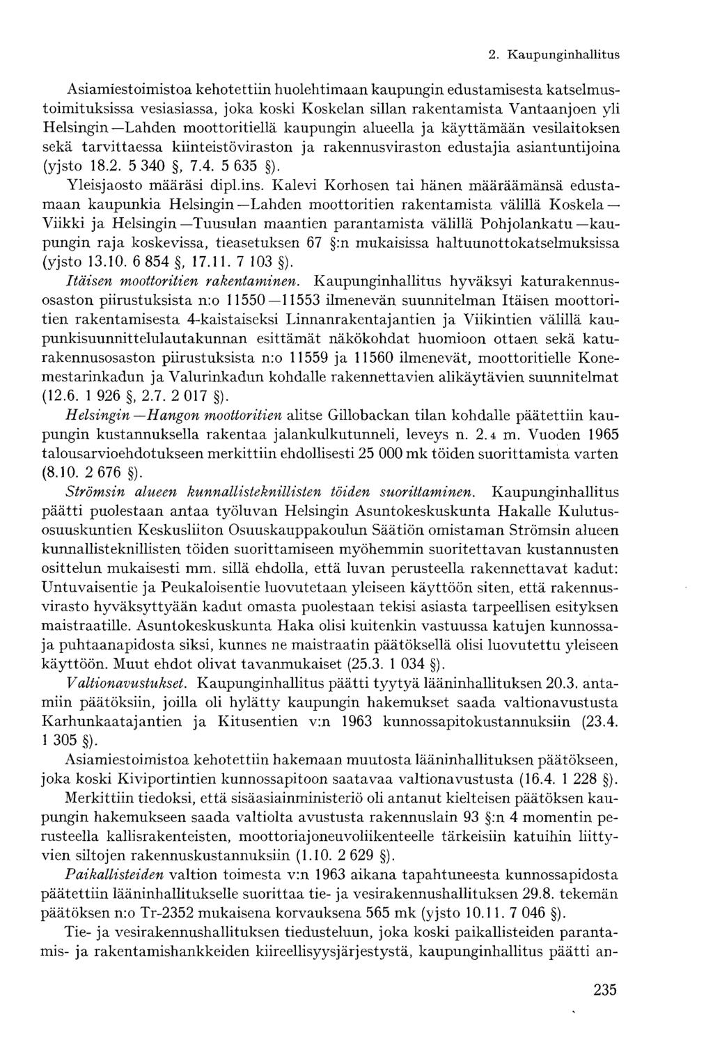 Asiamiestoimistoa kehotettiin huolehtimaan kaupungin edustamisesta katselmustoimituksissa vesiasiassa, joka koski Koskelan sillan rakentamista Vantaanjoen yli Helsingin Lahden moottoritiellä