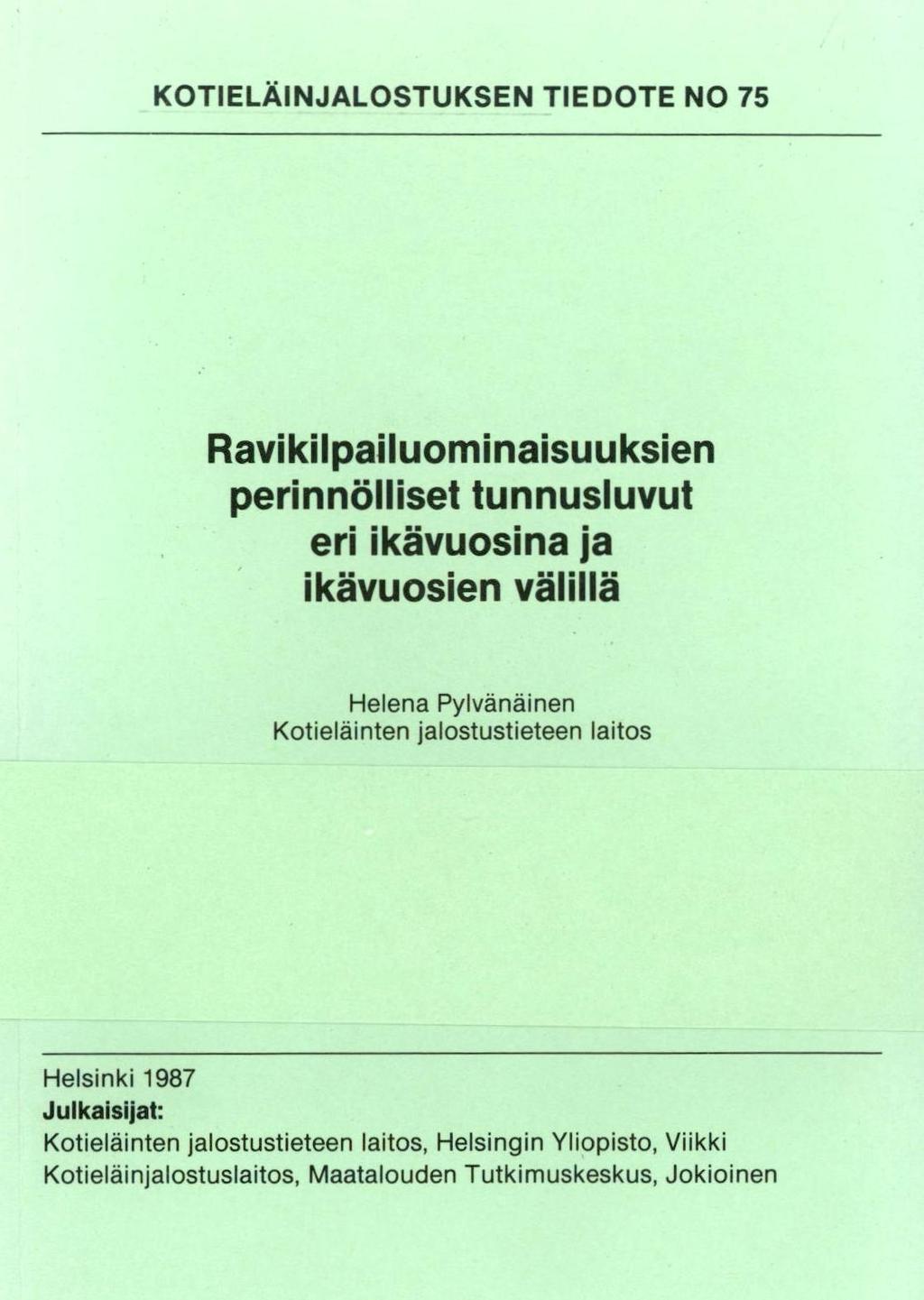 KOTIELÄINJALOSTUKSEN TIEDOTE NO 75 Ravikilpailuominaisuuksien perinnölliset tunnusluvut eri ikävuosina ja ikävuosien välillä Helena Pylvänäinen Kotieläinten