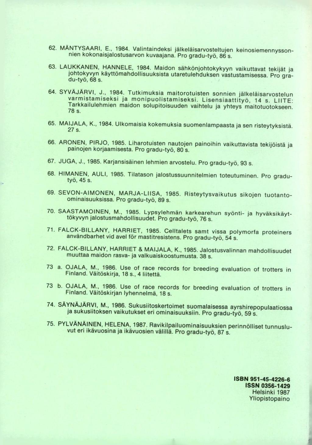 MANTYSAARI, E., 1984. Valintaindeksi jälkeläisarvosteltujen keinosiemennyssonnien kokonaisjalostusarvon kuvaajana. Pro gradu-työ, 86 s. LAUKKANEN, HANNELE, 1984.