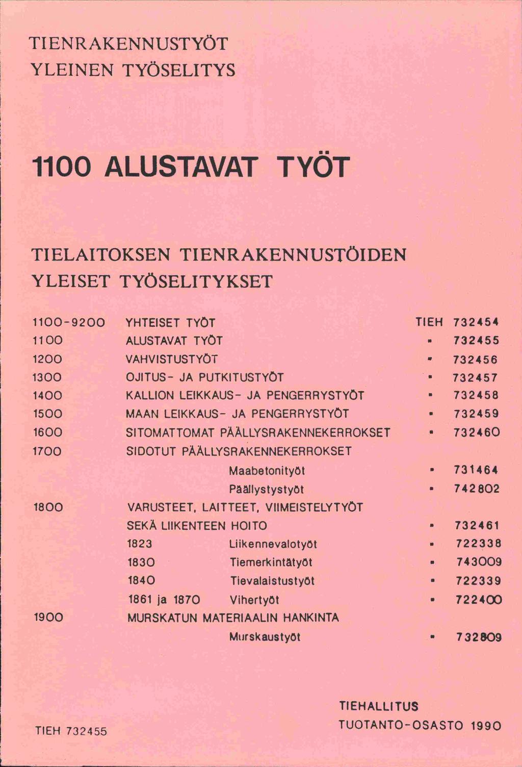 TI ENRAKENNUSTYÖT YLEINEN TYÖSELITYS 1100 ALUSTAVAT TYÖT TIELAITOKSEN TIENRAKENNUSTÖIDEN YLEISET TYÖSELITYKSET 1100-9200 YHTEISET TYÖT TIEH 732454 1100 ALUSTAVAT TYÖT 732455 1200 VAHVISTUSTYÖT 732456