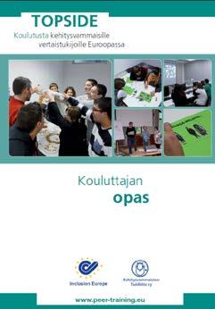 KEITÄ KOULUTTAJA JA VERTAISKOULUTTAJA OVAT JA MITÄ HE TEKEVÄT? TOPSIDE-kursseilla on aina 2 kouluttajaa: Yhdellä kouluttajalla on itsellään kehitysvamma. Myös kurssilaisilla on kehitysvamma.