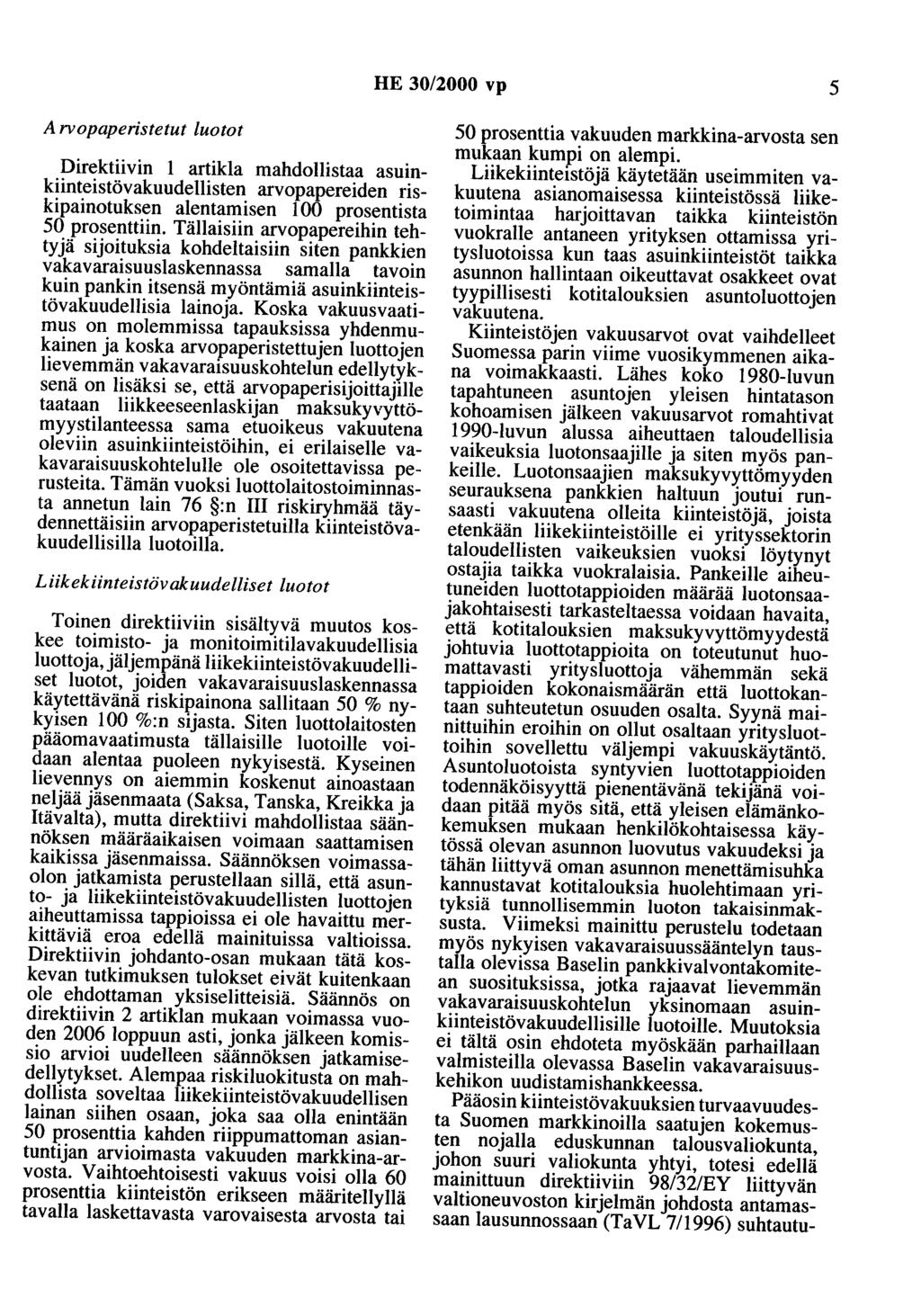 HE 30/2000 vp 5 A rvopaperistetut luotot Direktiivin 1 artikla mahdollistaa asuinkiinteistövakuudellisten arvopapereiden riskipainotuksen alentamisen 100 prosentista 50 prosenttiin.