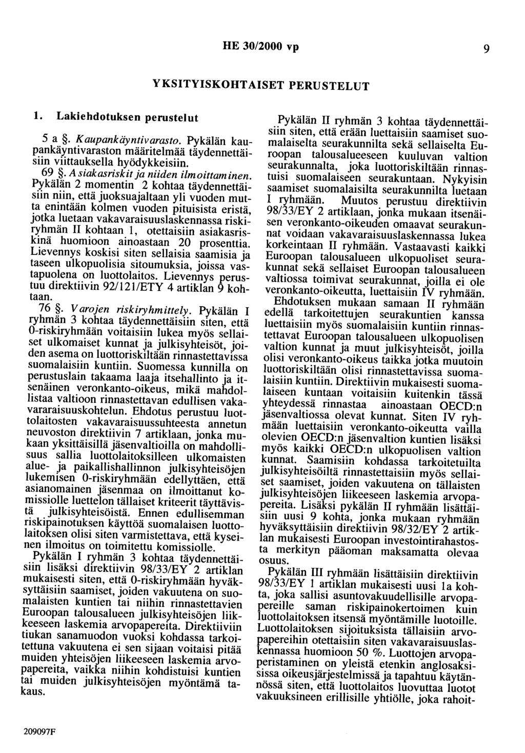 HE 30/2000 vp 9 YKSITYISKOHTAISET PERUSTELUT 1. Lakiehdotuksen perustelut 5 a. Kaupankäyntivarasto. Pykälän kaupankäyntivaraston määritelmää täydennettäisiin viittauksena hyödykkeisiin. 69.