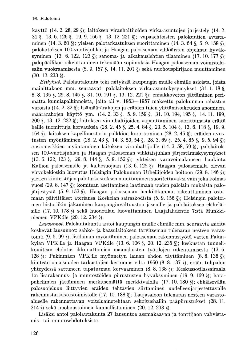 käyttö (4.. 8, 9 ); laitoksen viranhaltijoiden virka-asuntojen järjestely (4.. 3, 3. 6. 6, 9. 9. 66, 3.. ); vapaaehtoisten palokuntien avustaminen (4. 3. 60 ); yleisen palotarkastuksen suorittaminen (4.