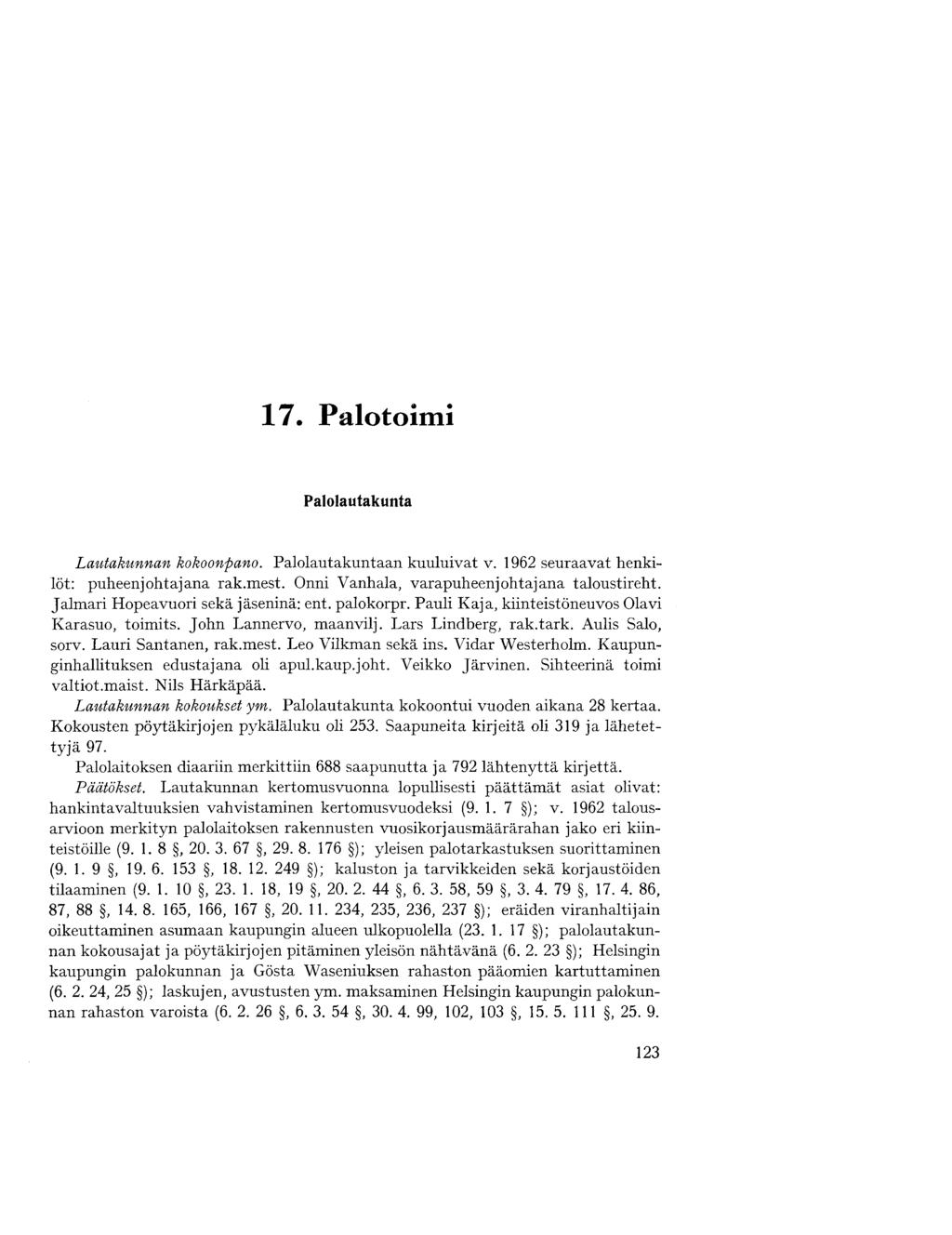 7. Palotoimi Palolautakunta Lautakunnan kokoonpano. Palolautakuntaan kuuluivat v. 96 seuraavat henkilöt: puheenjohtajana rak.mest. Onni Vanhala, varapuheenjohtajana taloustireht.