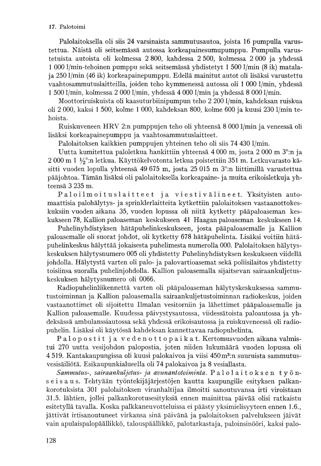 /. Palotoimi Palolaitoksella oli siis 4 varsinaista sammutusautoa, joista 6 pumpulla varustettua. Näistä oli seitsemässä autossa korkeapainesumupumppu.