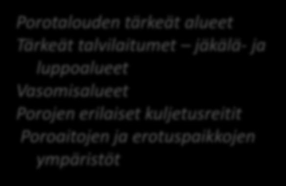 metsänkäsittelyratkaisuja Porotalouden tärkeät alueet Tärkeät talvilaitumet jäkälä- ja luppoalueet Vasomisalueet Porojen erilaiset kuljetusreitit Poroaitojen ja erotuspaikkojen ympäristöt