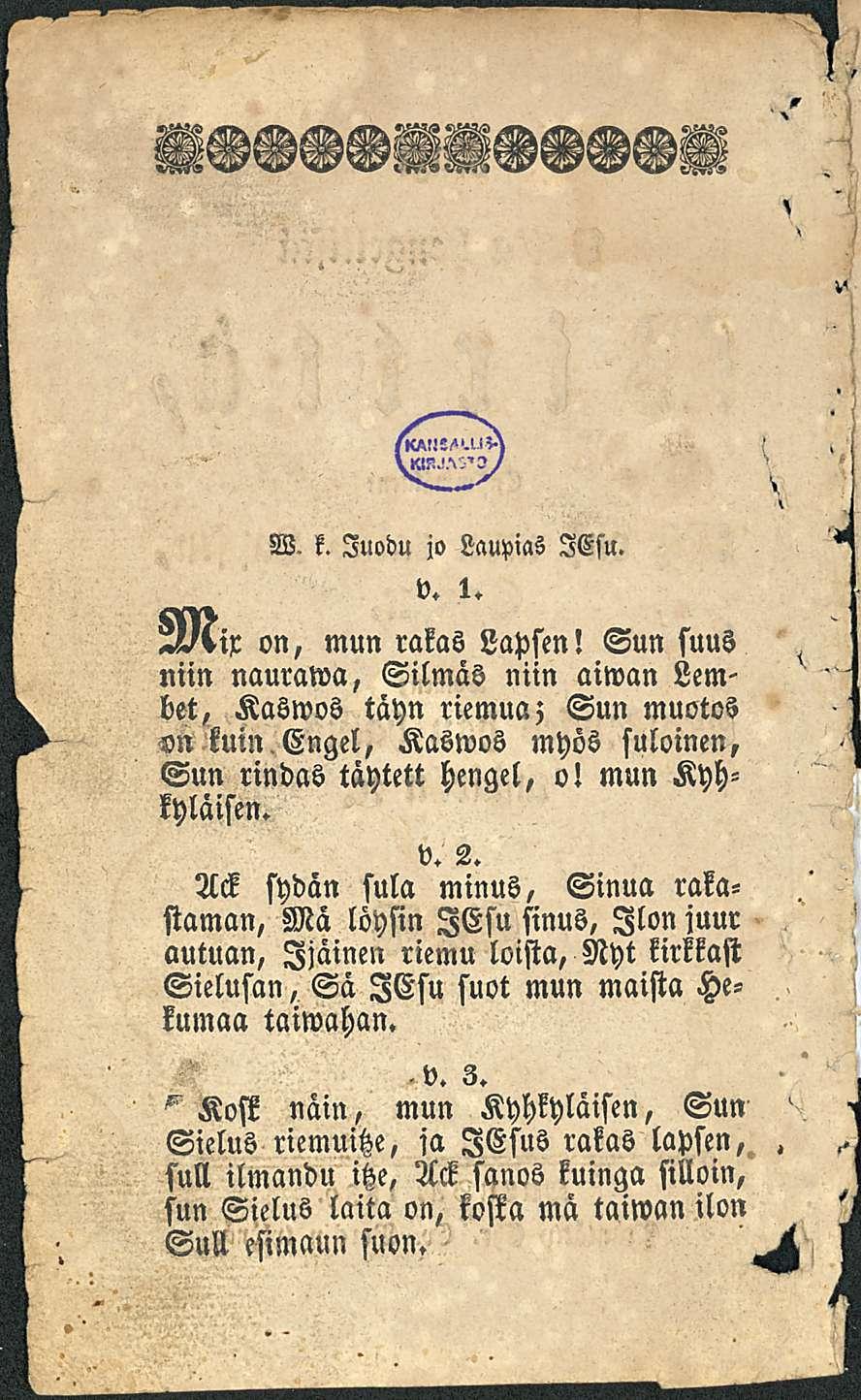 W. k. luodu jo Laupias lesu. V. 1. on, mun rakas Lapsen! Sun suus niin naurawa, Silmäö niin aiwan bet, Kaswos täyn riemua; Sun muotos On kuin.